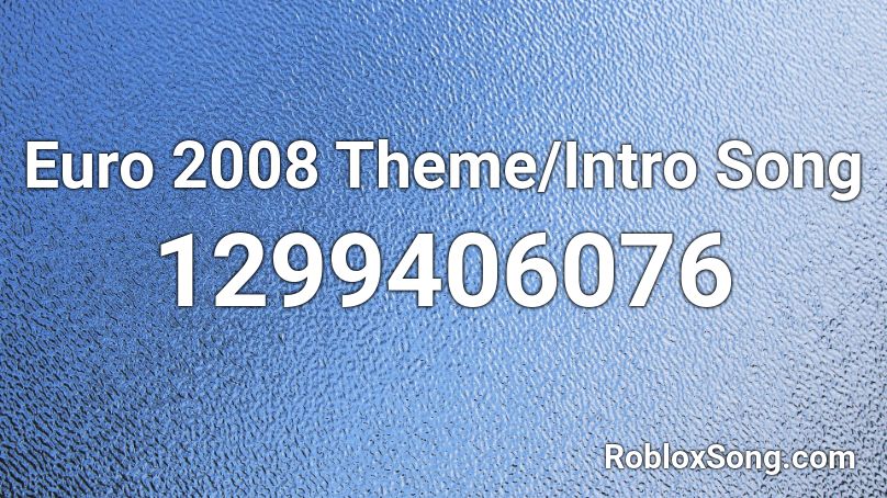 Euro 2008 Theme/Intro Song Roblox ID
