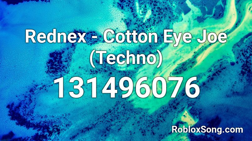 Rednex Cotton Eye Joe Techno Roblox Id Roblox Music Codes - cotton eyed joe roblox song id