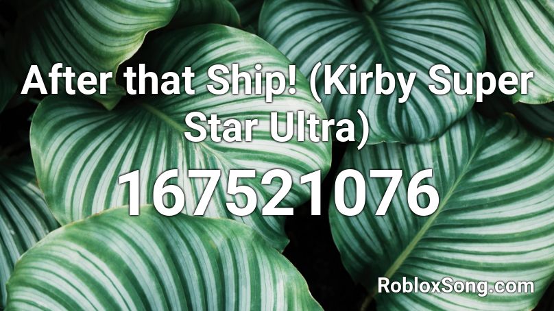 After that Ship! (Kirby Super Star Ultra) Roblox ID