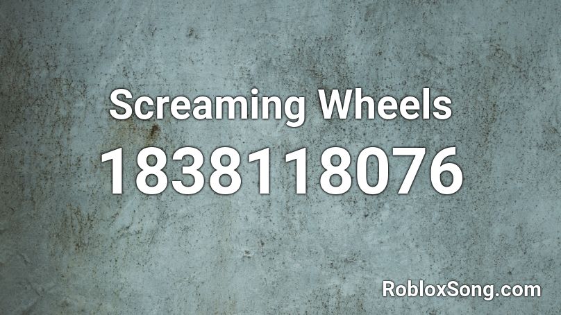 Screaming Wheels Roblox ID