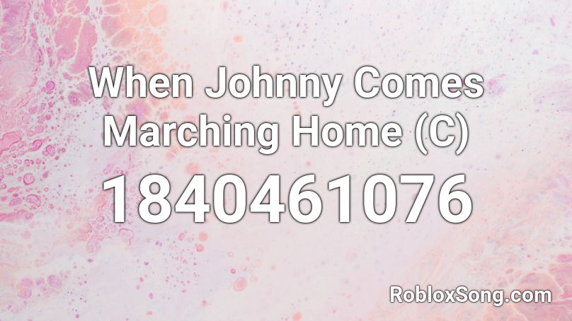 When Johnny Comes Marching Home (C) Roblox ID