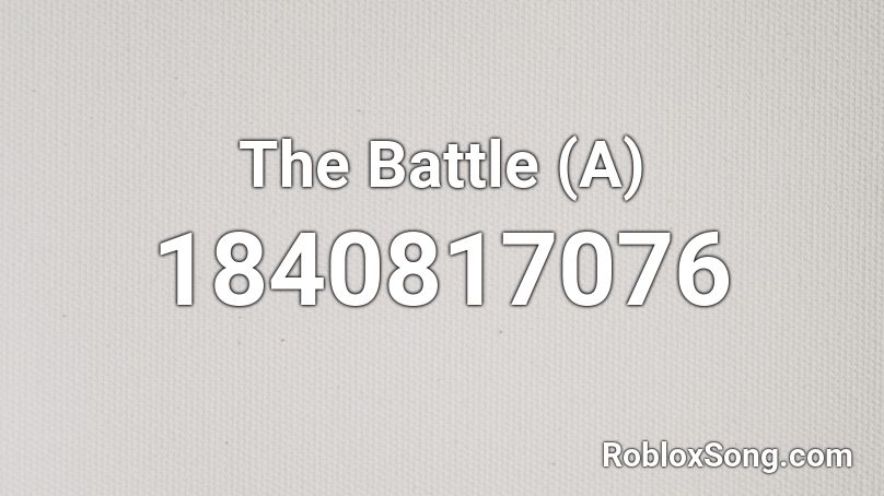 The Battle  (A) Roblox ID