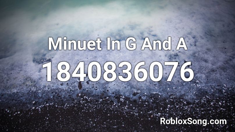 Minuet In G And A Roblox ID