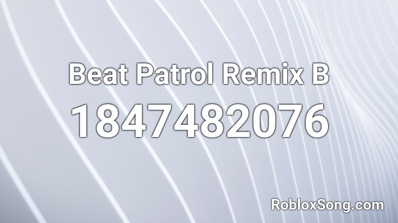 Beat Patrol Remix B Roblox ID