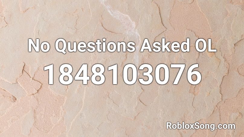 No Questions Asked OL Roblox ID