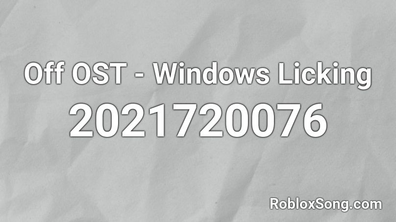 Off OST - Windows Licking Roblox ID