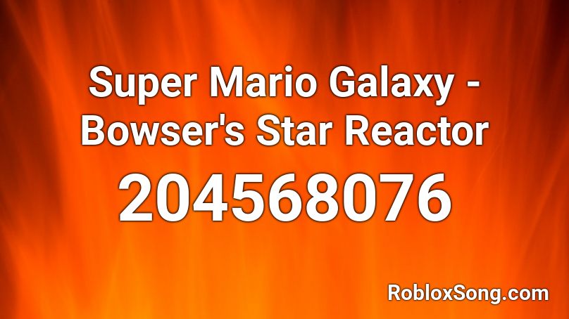 Super Mario Galaxy - Bowser's Star Reactor Roblox ID