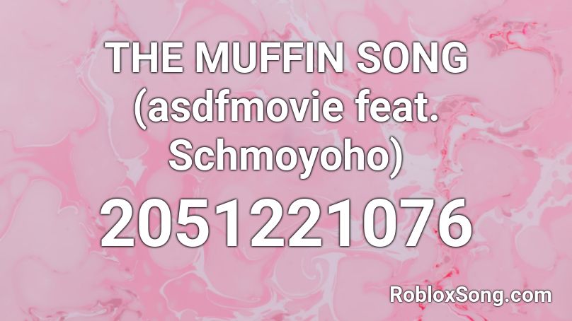 The Muffin Song Asdfmovie Feat Schmoyoho Roblox Id Roblox Music Codes - the muffin song code for roblox