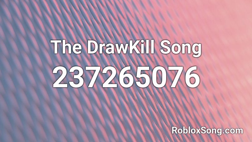 The DrawKill Song Roblox ID