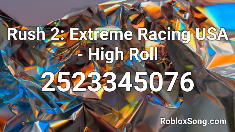 Rush 2: Extreme Racing USA - High Roll Roblox ID