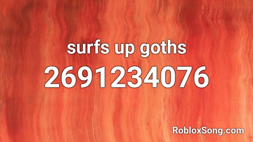 surfs up goths Roblox ID