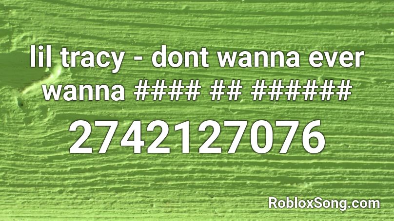 lil tracy - dont wanna ever wanna #### ## ###### Roblox ID