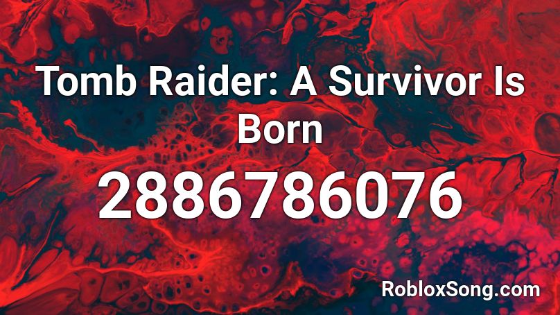Tomb Raider: A Survivor Is Born Roblox ID