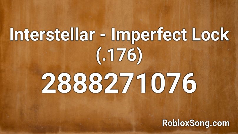 Interstellar - Imperfect Lock (.176) Roblox ID