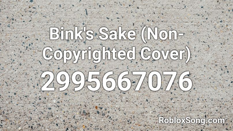 Bink's Sake (Non-Copyrighted Cover) Roblox ID
