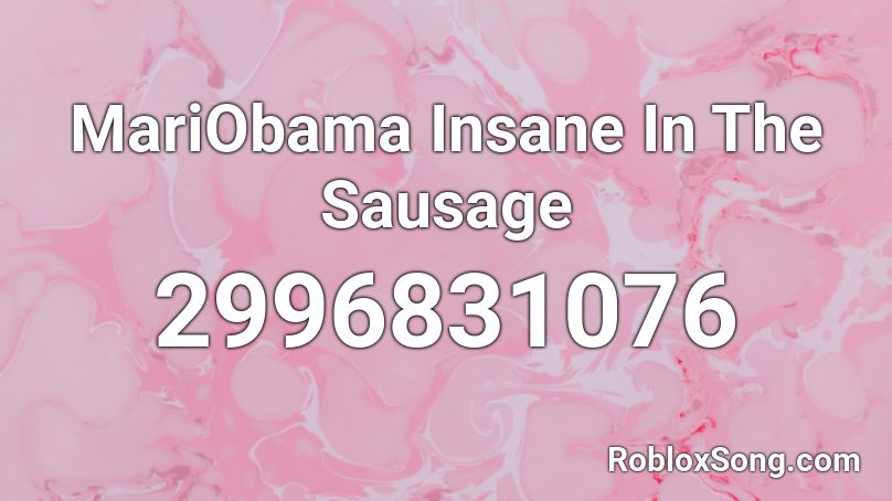 MariObama Insane In The Sausage Roblox ID