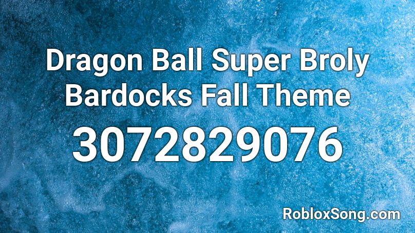 Dragon Ball Super Broly Bardocks Fall Theme Roblox ID