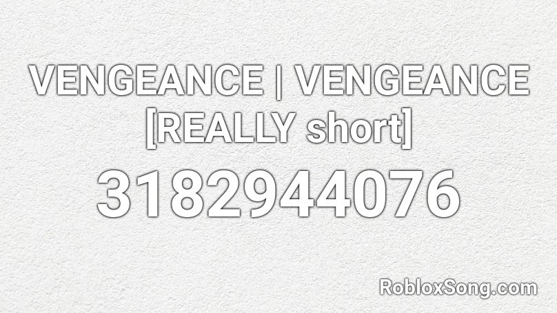 VENGEANCE | VENGEANCE [REALLY short] Roblox ID