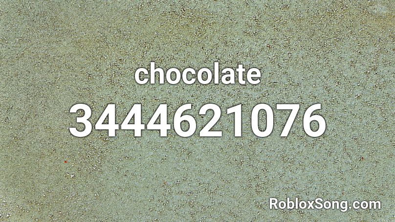 Chocolate Roblox Id Roblox Music Codes - chocolate roblox id