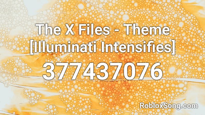 The X Files Theme Illuminati Intensifies Roblox Id Roblox Music Codes - x files roblox id