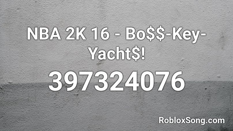  NBA 2K 16 - Bo$$-Key-Yacht$!  Roblox ID