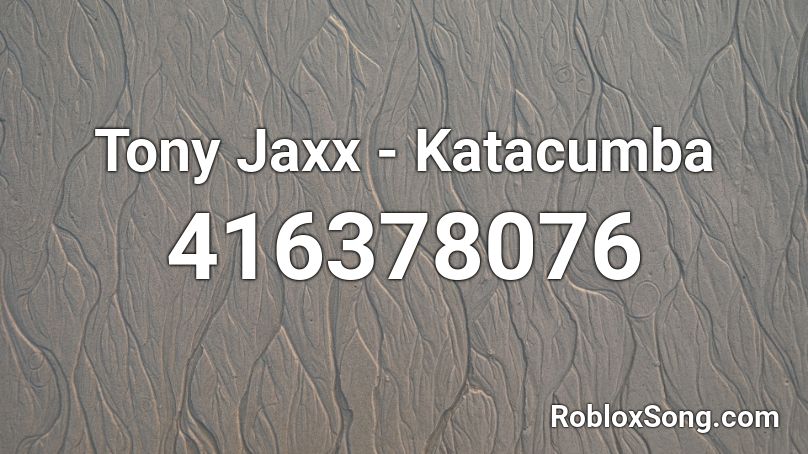  Tony Jaxx - Katacumba   Roblox ID