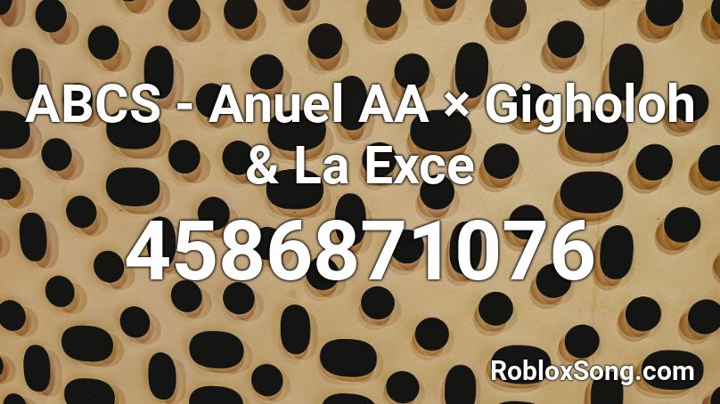 ABCS - Anuel AA × Gigholoh & La Exce Roblox ID
