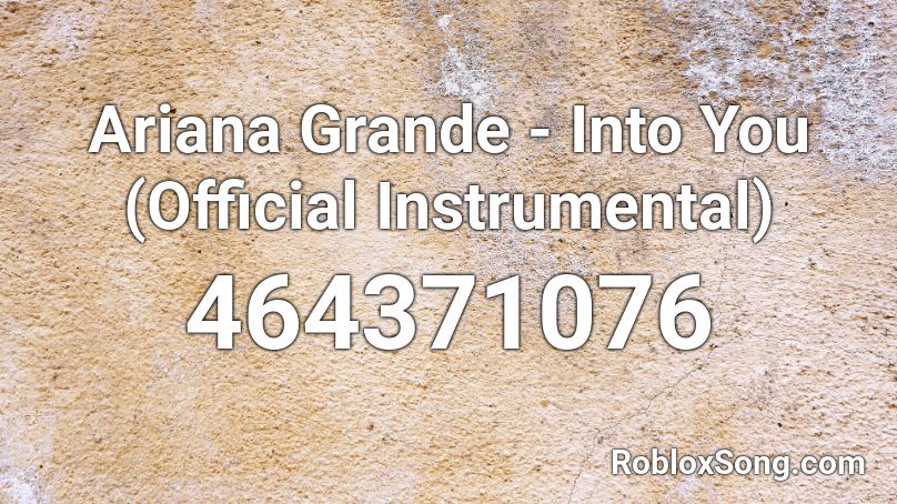 Ariana Grande - Into You (Official Instrumental) Roblox ID