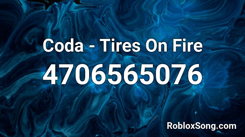 Coda - Tires On Fire Roblox ID