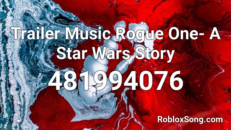 Trailer Music Rogue One- A Star Wars Story Roblox ID