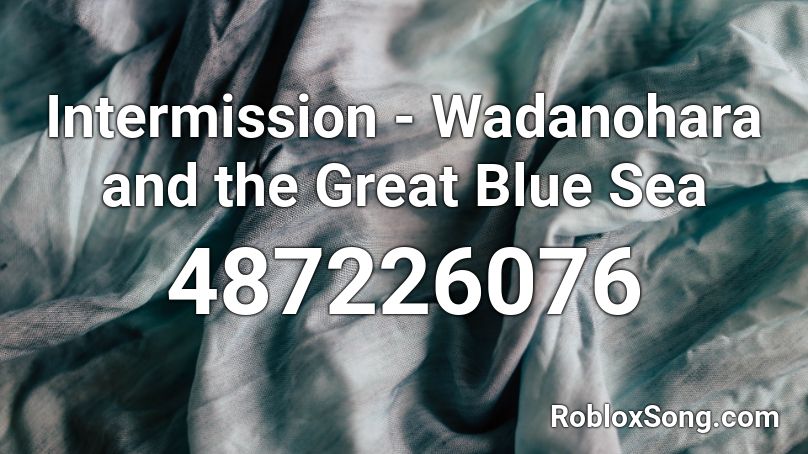 Intermission - Wadanohara and the Great Blue Sea Roblox ID