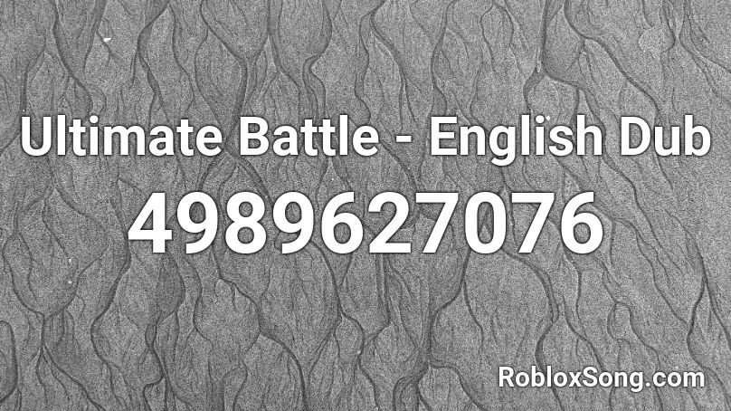 Ultimate Battle English Dub Roblox Id Roblox Music Codes - roblox ultimate battle song id