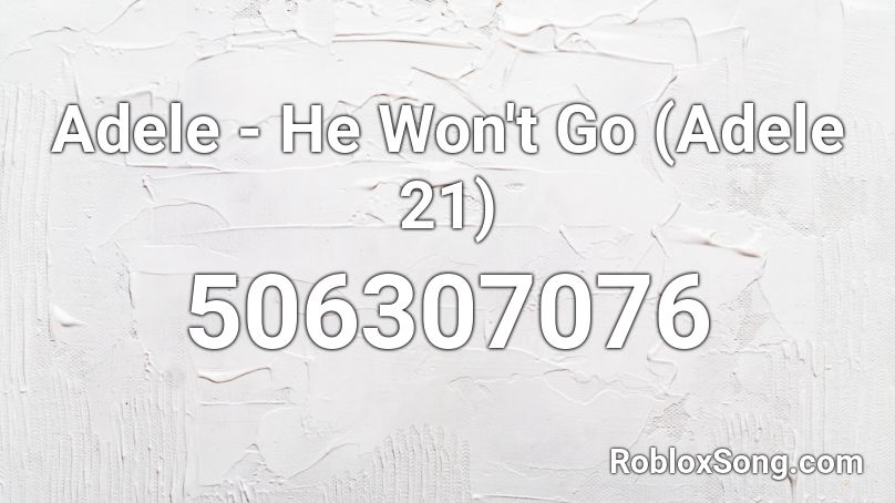 Adele - He Won't Go (Adele 21) Roblox ID