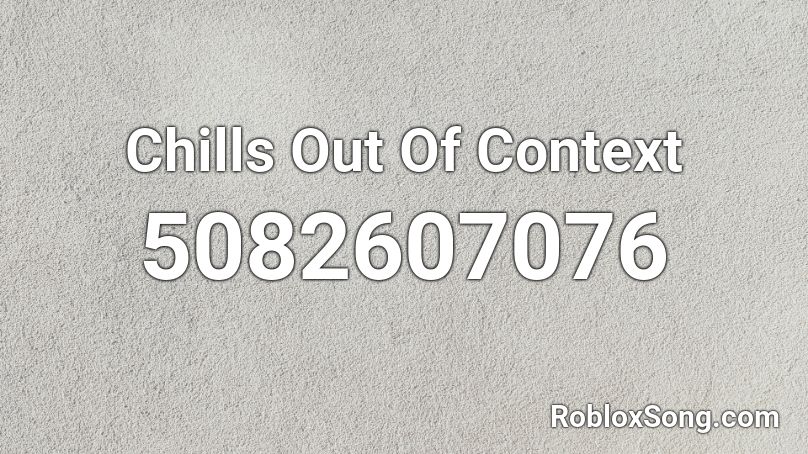 chills-out-of-context-roblox-id-roblox-music-codes