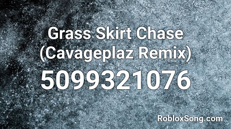 Grass Skirt Chase (Cavageplaz Remix) Roblox ID