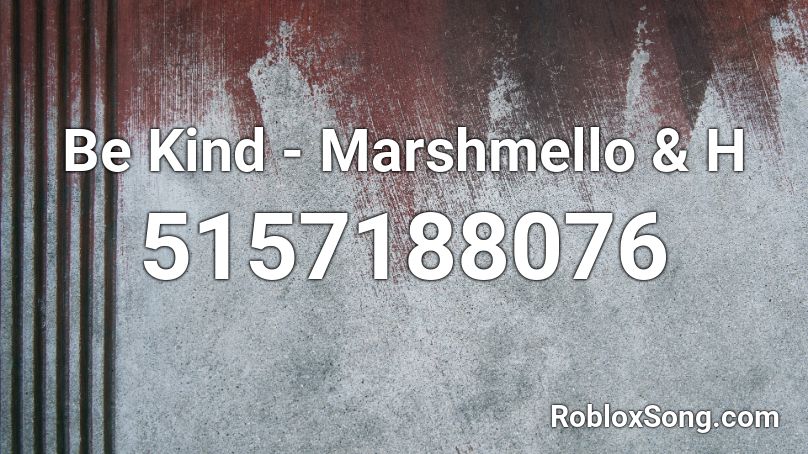 Be Kind - Marshmello & H Roblox ID
