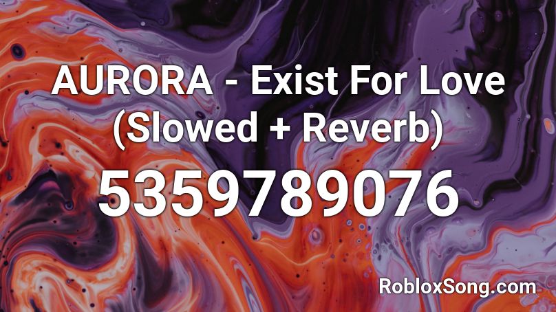 AURORA - Exist For Love (Slowed + Reverb) Roblox ID
