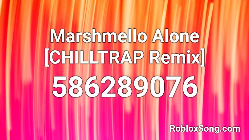 Marshmello Alone Chilltrap Remix Roblox Id Roblox Music Codes - roblox id marshmello alone