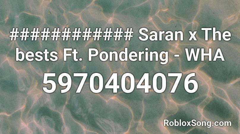 ☹️🙏อะไรฉันก็ยอม Saran bests Ft. Pondering - WHA Roblox ID