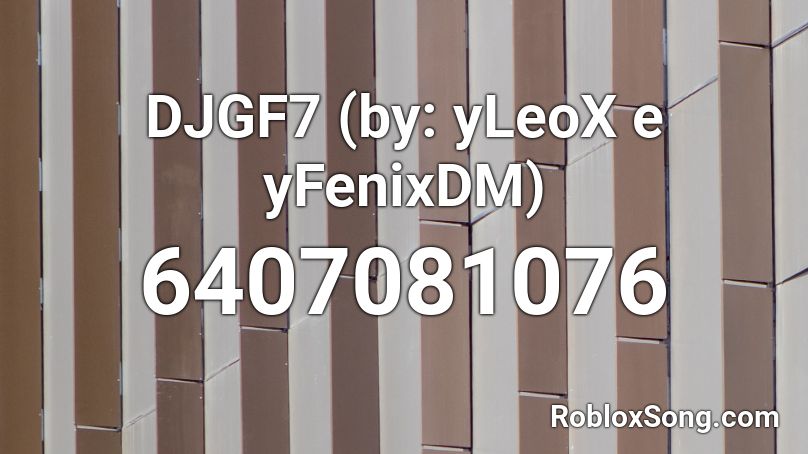 DJGF7 (by: yLeoX e yFenixDM) Roblox ID