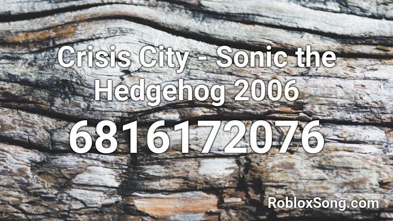 Crisis City - Sonic the Hedgehog 2006 Roblox ID