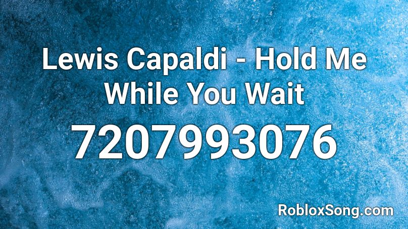 Lewis Capaldi - Hold Me While You Wait  Roblox ID