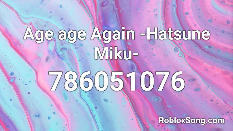Age age Again -Hatsune Miku-  Roblox ID