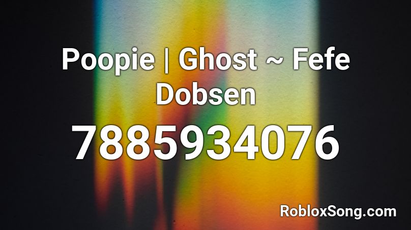 Poopie | Ghost ~ Fefe Dobsen Roblox ID