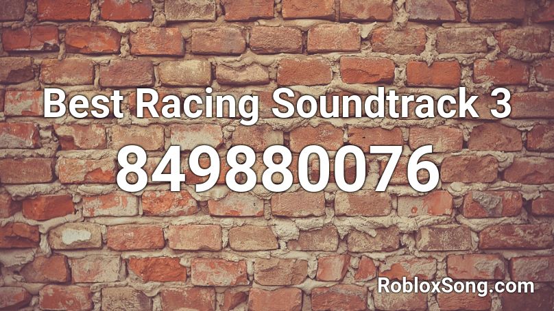 Best Racing Soundtrack 3 Roblox ID