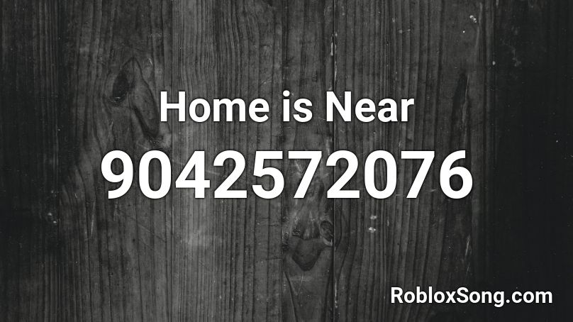 Home is Near Roblox ID