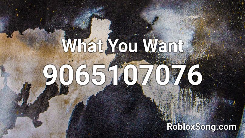 What You Want Roblox ID