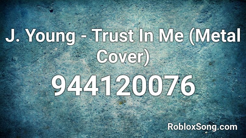 J. Young - Trust In Me (Metal Cover) Roblox ID