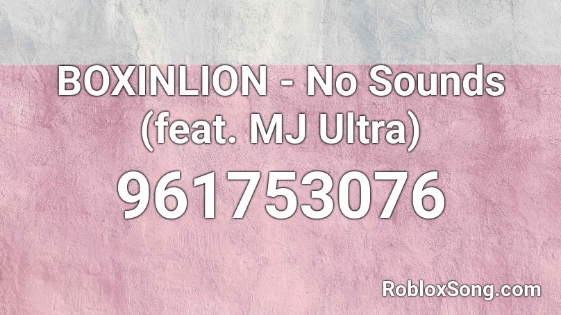BOXINLION - No Sounds (feat. MJ Ultra) Roblox ID
