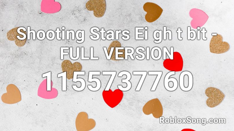 Shooting Stars Ei gh t bit - FULL VERSION Roblox ID
